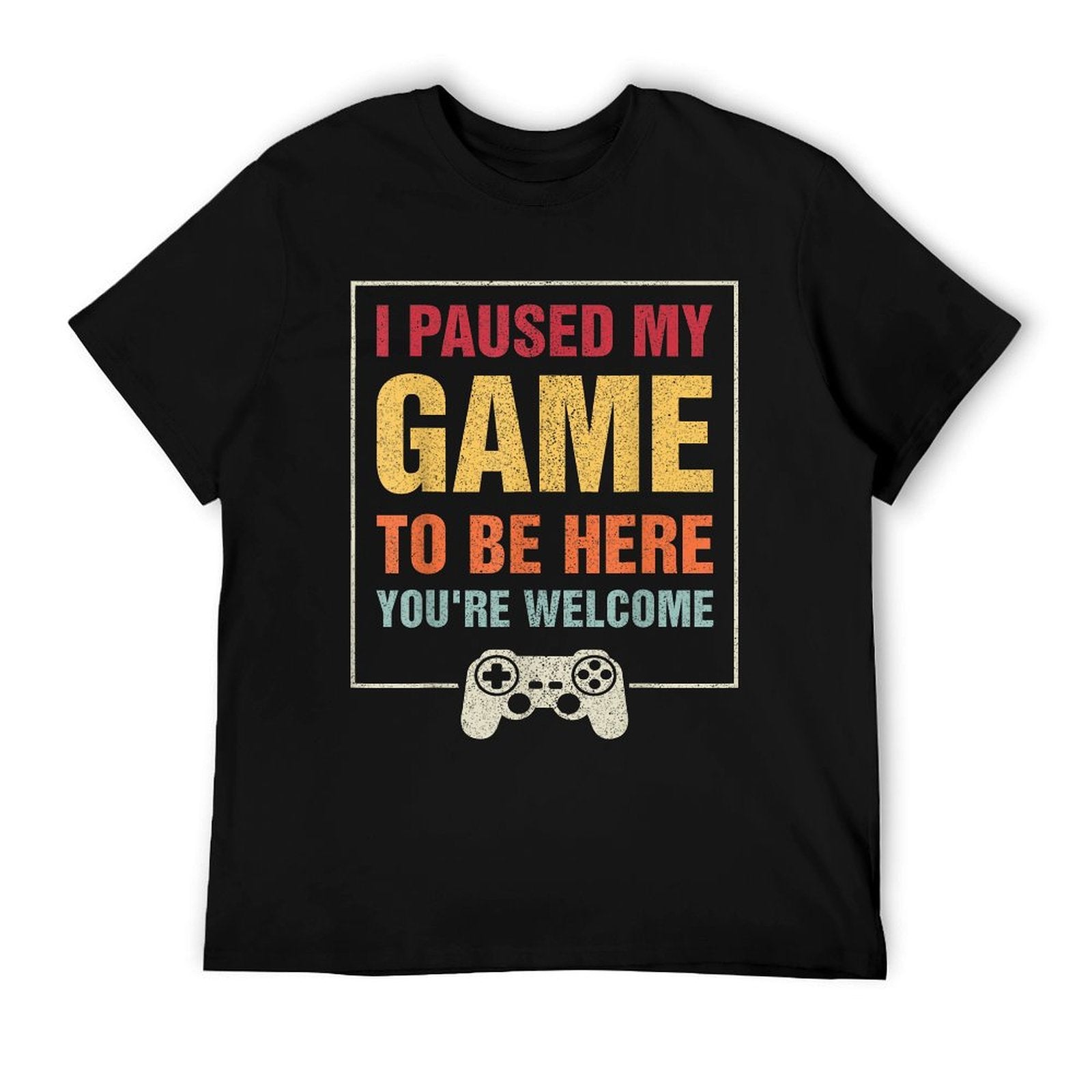 I Paused My Game To Be Here Funny Gamers Gifts Menn Boys Odor-resistant T-Shirt