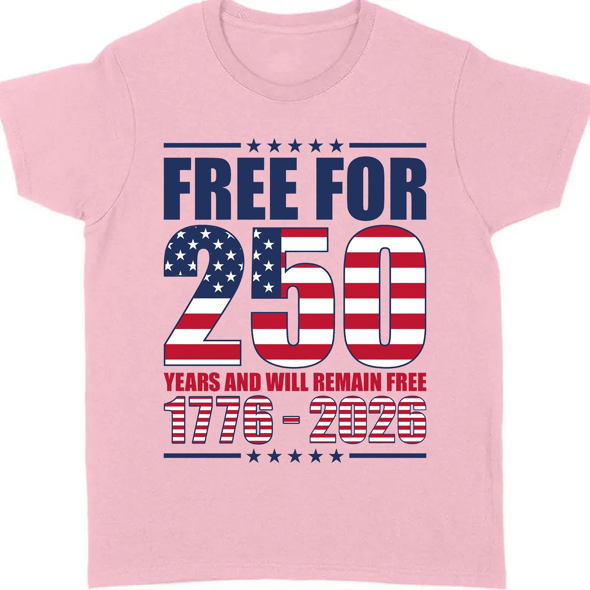 Free For 250 Years And Will Remain Free Shirt | Happy 250th Birthday USA Shirt | America 250th Anniversary T-Shirt 682487